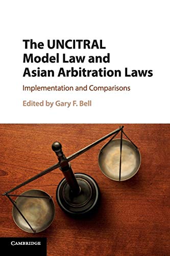 The UNCITRAL Model Law and Asian Arbitration Laws: Implementation and Comparisons von Cambridge University Press